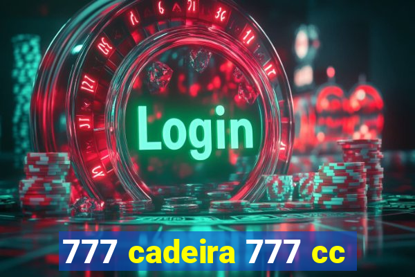 777 cadeira 777 cc